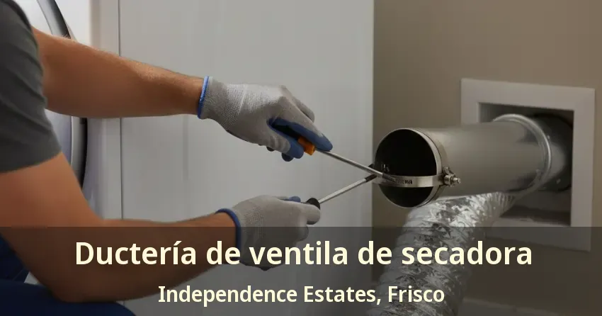 Ductería de ventila de secadora Independence Estates, Frisco - TX