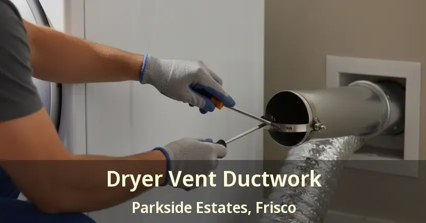 Dryer Vent Ductwork Parkside Estates, Frisco - TX