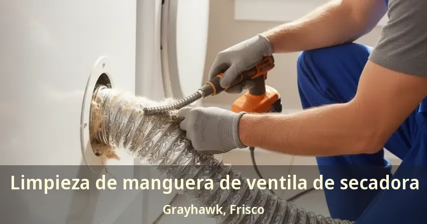 Limpieza de manguera de ventila de secadora Grayhawk, Frisco - TX