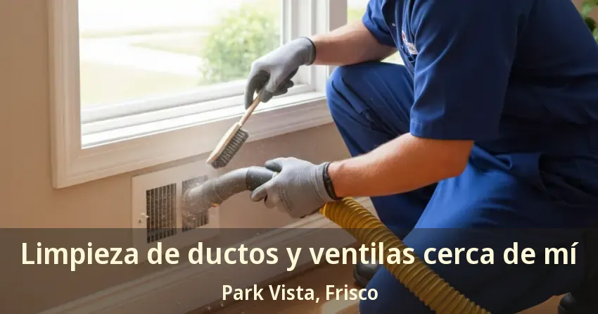 Limpieza de ductos y ventilas cerca de mí Park Vista, Frisco - TX Limpieza de ductos y ventilas cerca de mí Park Vista, Frisco - TX