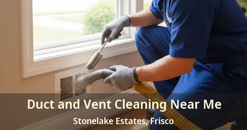 Duct and Vent Cleaning Near Me Stonelake Estates, Frisco - TX Duct and Vent Cleaning Near Me Stonelake Estates, Frisco - TX
