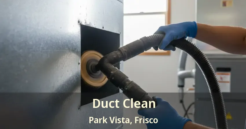 Duct Clean Park Vista, Frisco - TX Duct Clean Park Vista, Frisco - TX