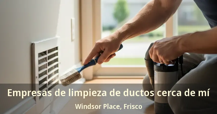 Empresas de limpieza de ductos cerca de mí Windsor Place, Frisco - TX Empresas de limpieza de ductos cerca de mí Windsor Place, Frisco - TX