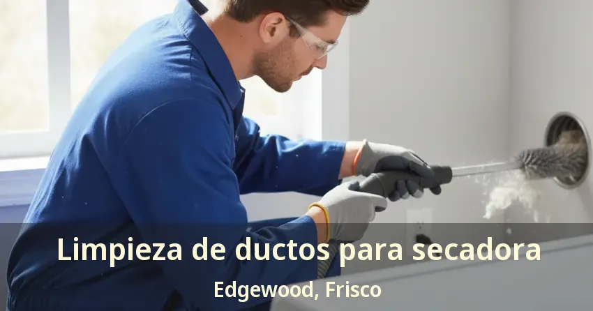 Limpieza de ductos para secadora Edgewood, Frisco - TX Limpieza de ductos para secadora Edgewood, Frisco - TX