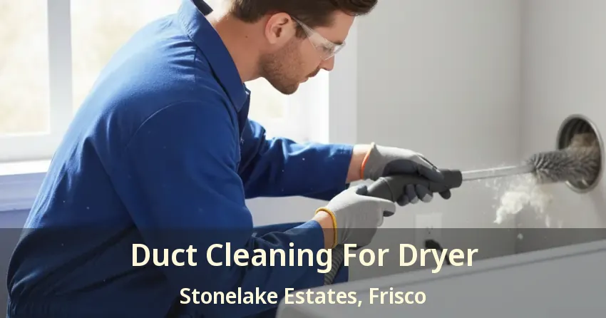 Duct Cleaning For Dryer Stonelake Estates, Frisco - TX