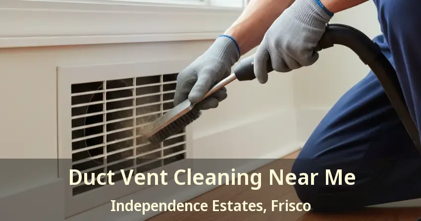 Duct Vent Cleaning Near Me Independence Estates, Frisco - TX