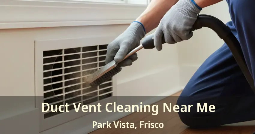 Duct Vent Cleaning Near Me Park Vista, Frisco - TX