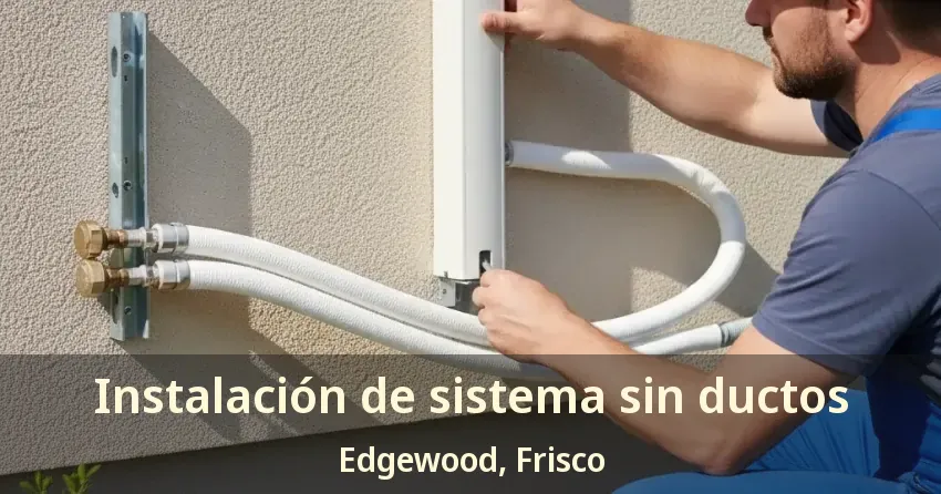 Instalación de sistema sin ductos Edgewood, Frisco - TX