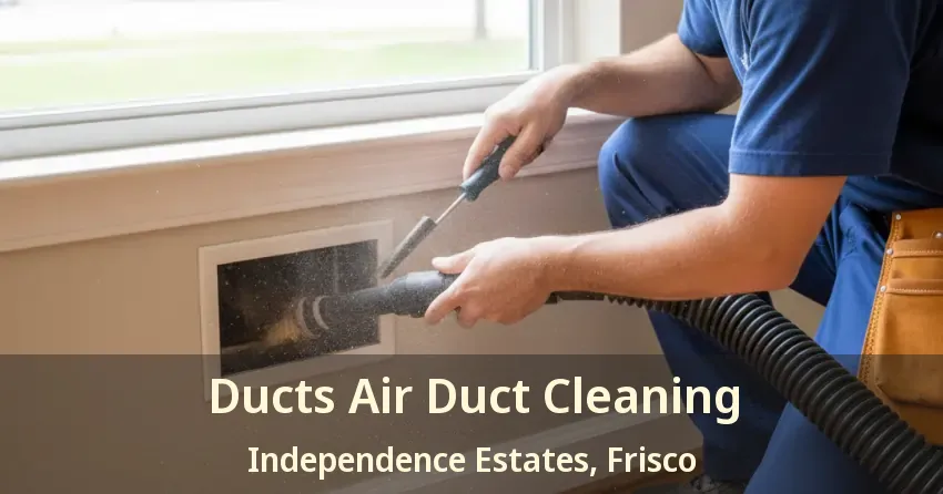 Ducts Air Duct Cleaning Independence Estates, Frisco - TX