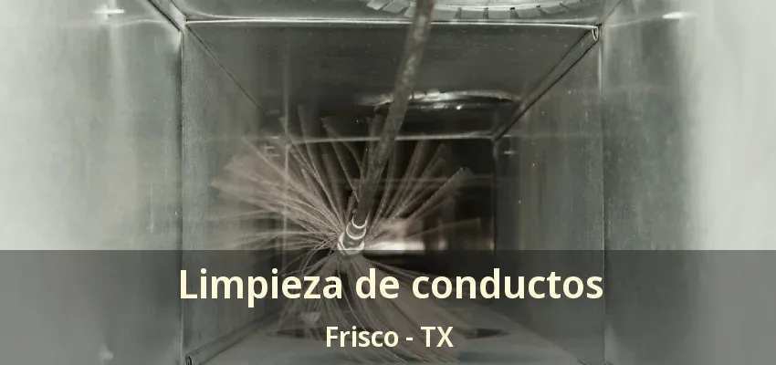 Limpieza de conductos Frisco - TX Limpieza de conductos Frisco - TX