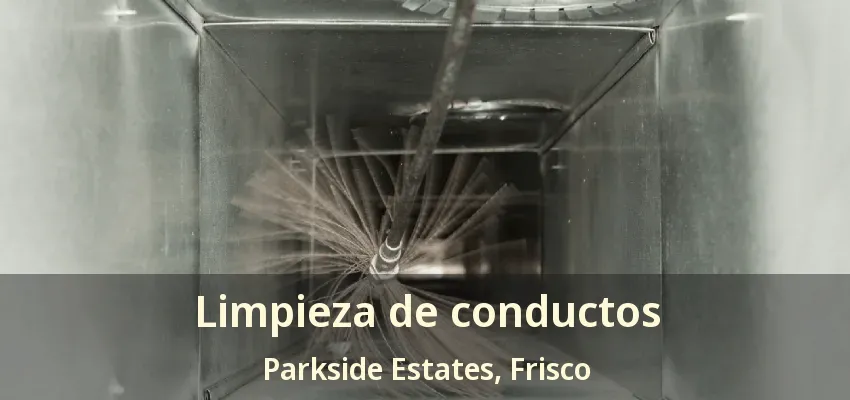 Limpieza de conductos Parkside Estates, Frisco - TX Limpieza de conductos Parkside Estates, Frisco - TX