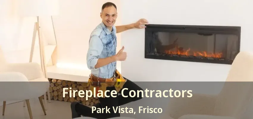 Fireplace Contractors Park Vista, Frisco - TX