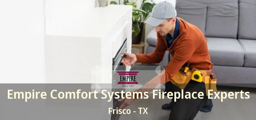 Empire Comfort Systems Fireplace Experts Frisco - TX