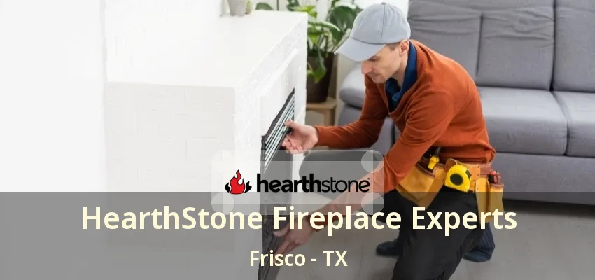 HearthStone Fireplace Experts Frisco - TX HearthStone Fireplace Experts Frisco - TX