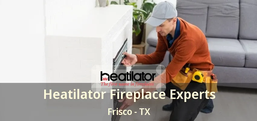Heatilator Fireplace Experts Frisco - TX Heatilator Fireplace Experts Frisco - TX