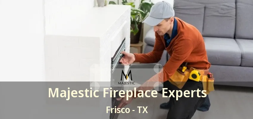 Majestic Fireplace Experts Frisco - TX Majestic Fireplace Experts Frisco - TX