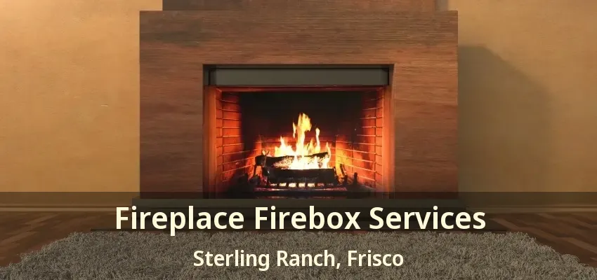Fireplace Firebox Services Sterling Ranch, Frisco - TX