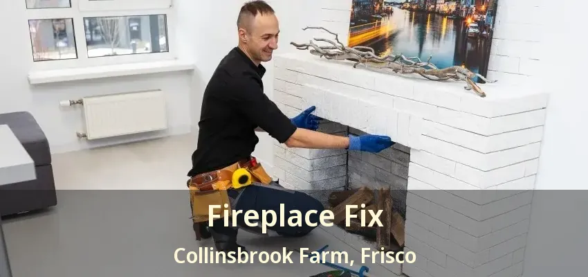 Fireplace Fix Collinsbrook Farm, Frisco - TX Fireplace Fix Collinsbrook Farm, Frisco - TX