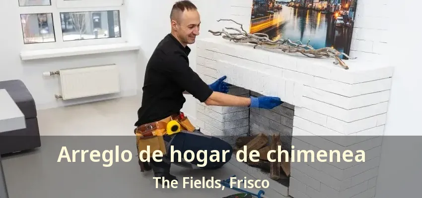 Arreglo de hogar de chimenea The Fields, Frisco - TX