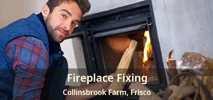 Fireplace Fixing Collinsbrook Farm, Frisco - TX Fireplace Fixing Collinsbrook Farm, Frisco - TX