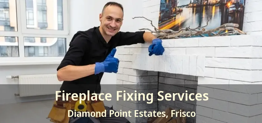 Fireplace Fixing Services Diamond Point Estates, Frisco - TX