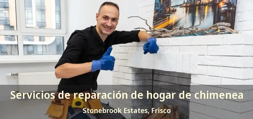 Servicios de reparación de hogar de chimenea Stonebrook Estates, Frisco - TX