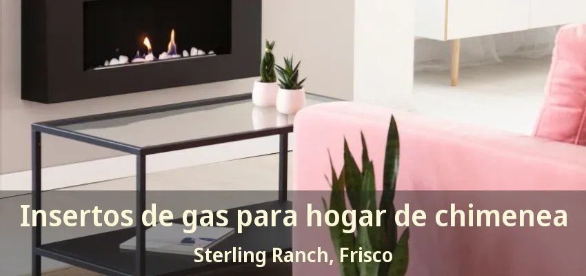 Insertos de gas para hogar de chimenea Sterling Ranch, Frisco - TX Insertos de gas para hogar de chimenea Sterling Ranch, Frisco - TX