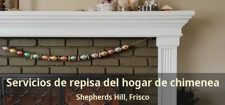 Servicios de repisa del hogar de chimenea Shepherds Hill, Frisco - TX Servicios de repisa del hogar de chimenea Shepherds Hill, Frisco - TX