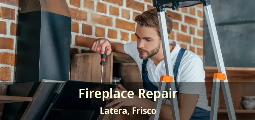 Fireplace Repair Latera, Frisco - TX Fireplace Repair Latera, Frisco - TX