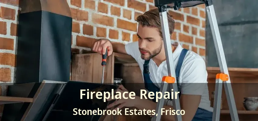 Fireplace Repair Stonebrook Estates, Frisco - TX Fireplace Repair Stonebrook Estates, Frisco - TX
