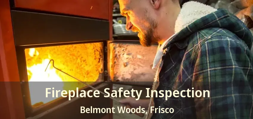 Fireplace Safety Inspection Belmont Woods, Frisco - TX Fireplace Safety Inspection Belmont Woods, Frisco - TX