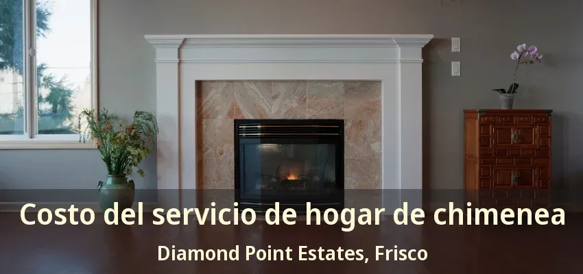 Costo del servicio de hogar de chimenea Diamond Point Estates, Frisco - TX
