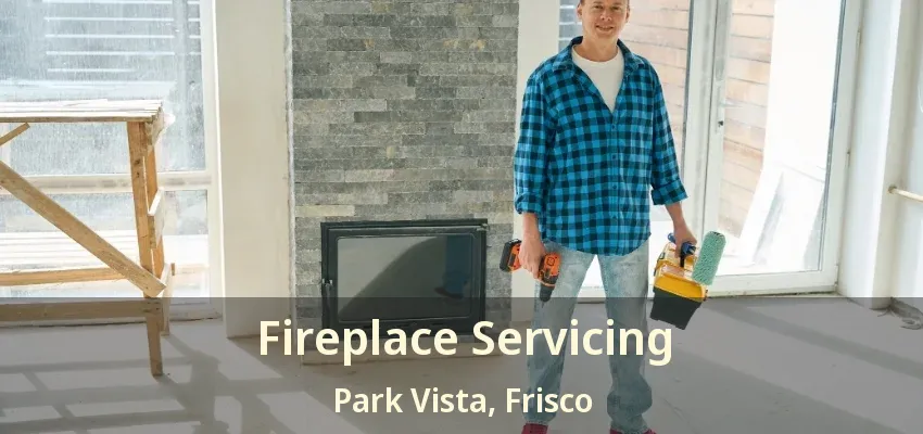 Fireplace Servicing Park Vista, Frisco - TX Fireplace Servicing Park Vista, Frisco - TX
