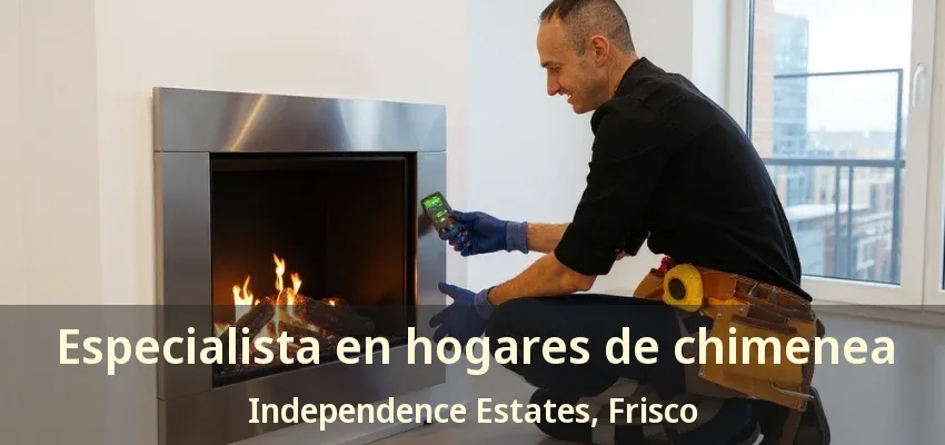 Especialista en hogares de chimenea Independence Estates, Frisco - TX