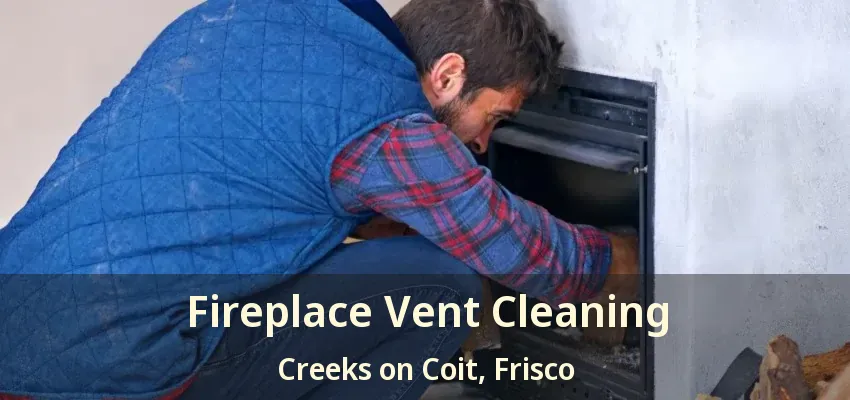 Fireplace Vent Cleaning Creeks on Coit, Frisco - TX