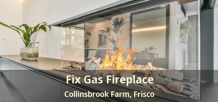 Fix Gas Fireplace Collinsbrook Farm, Frisco - TX