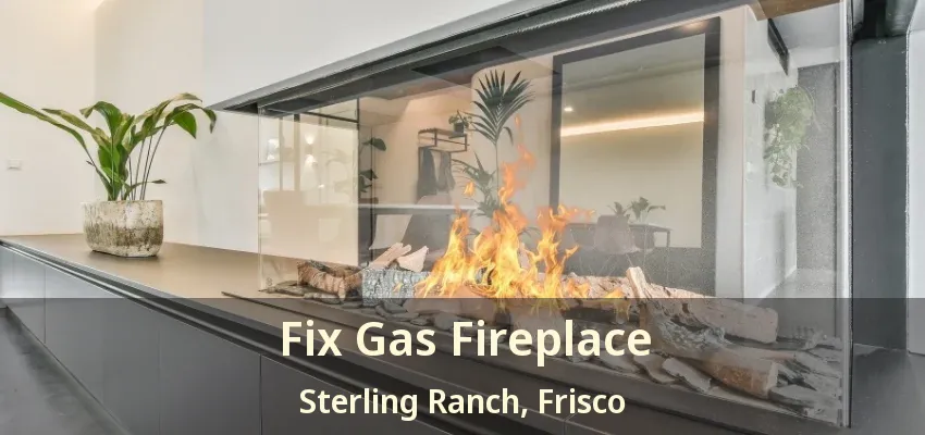 Fix Gas Fireplace Sterling Ranch, Frisco - TX