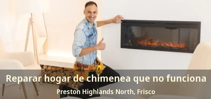 Reparar hogar de chimenea que no funciona Preston Highlands North, Frisco - TX