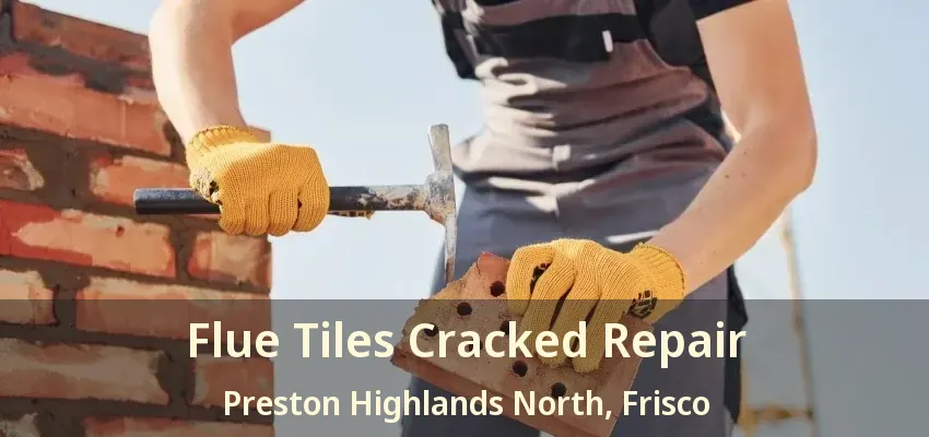Flue Tiles Cracked Repair Preston Highlands North, Frisco - TX