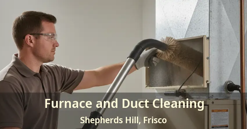 Furnace and Duct Cleaning Shepherds Hill, Frisco - TX