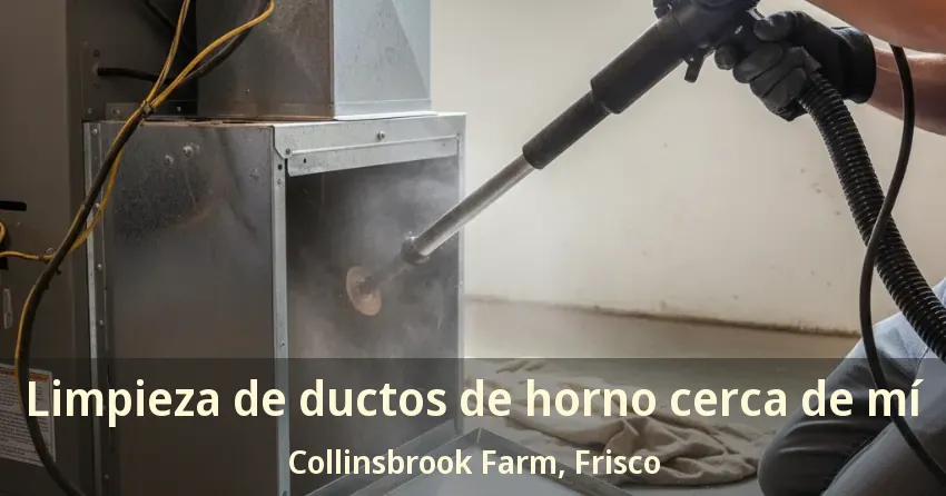 Limpieza de ductos de horno cerca de mí Collinsbrook Farm, Frisco - TX Limpieza de ductos de horno cerca de mí Collinsbrook Farm, Frisco - TX