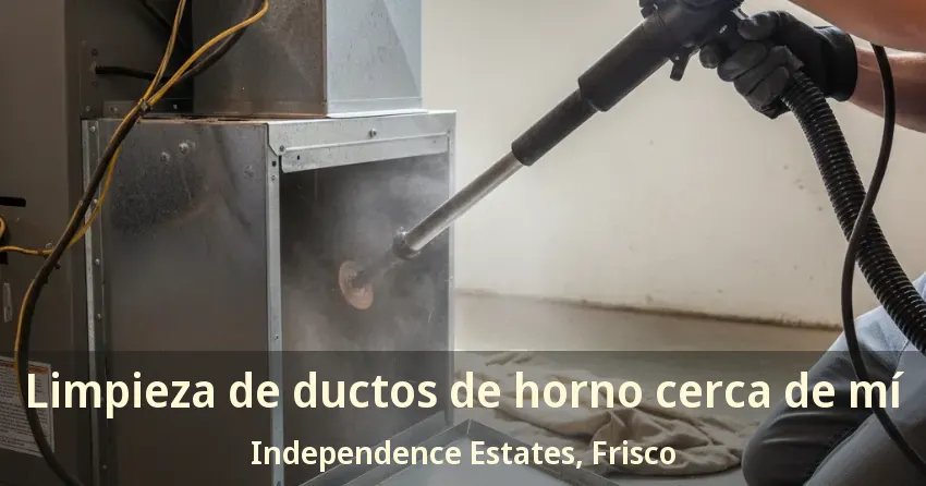 Limpieza de ductos de horno cerca de mí Independence Estates, Frisco - TX