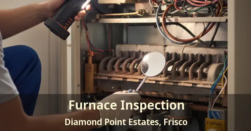 Furnace Inspection Diamond Point Estates, Frisco - TX