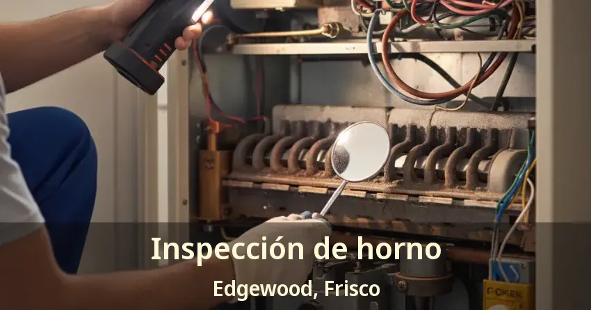 Inspección de horno Edgewood, Frisco - TX