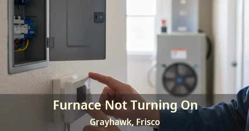 Furnace Not Turning On Grayhawk, Frisco - TX