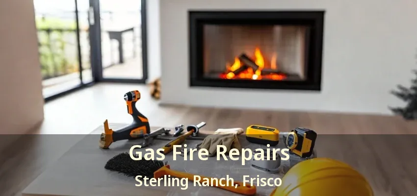 Gas Fire Repairs Sterling Ranch, Frisco - TX
