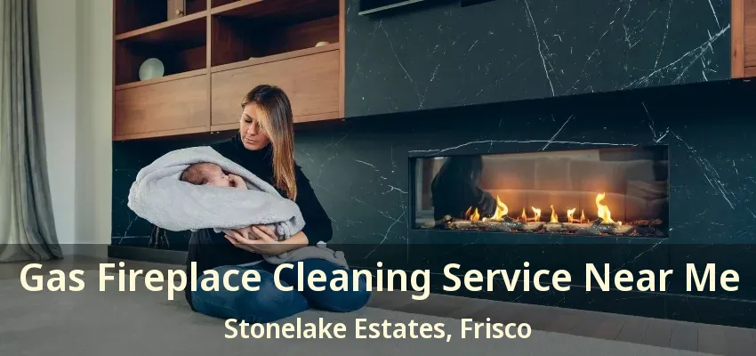 Gas Fireplace Cleaning Service Near Me Stonelake Estates, Frisco - TX Gas Fireplace Cleaning Service Near Me Stonelake Estates, Frisco - TX