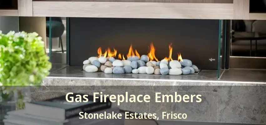Gas Fireplace Embers Stonelake Estates, Frisco - TX Gas Fireplace Embers Stonelake Estates, Frisco - TX