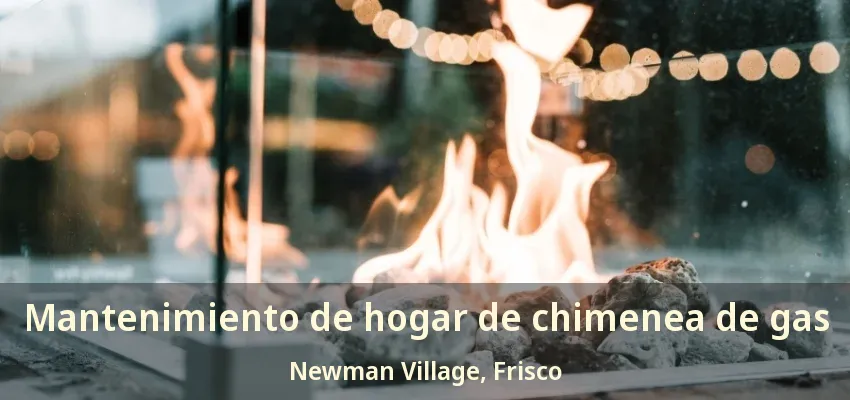 Mantenimiento de hogar de chimenea de gas Newman Village, Frisco - TX
