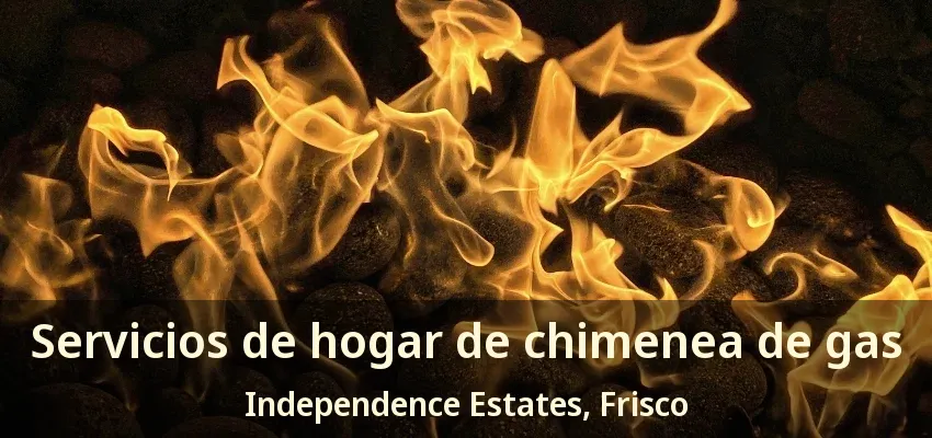 Servicios de hogar de chimenea de gas Independence Estates, Frisco - TX